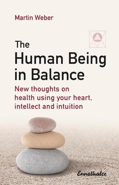 Human being in balance - new thoughts on using your heart, itellect and int