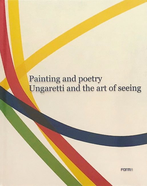 Painting And Poetry. Ungaretti And The Art Of Seeing