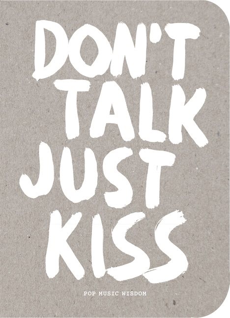 Dont talk, just kiss