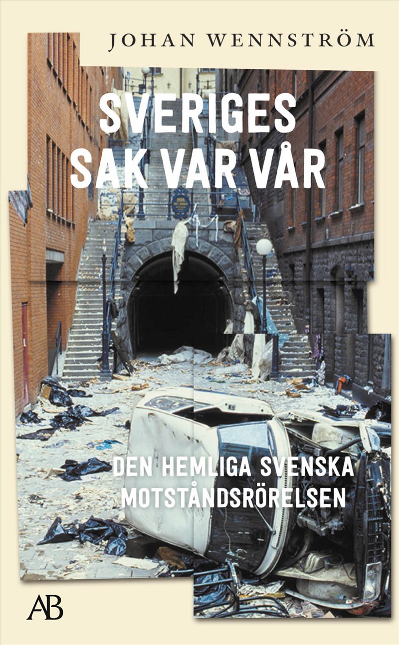 Sveriges sak var vår : Den hemliga svenska motståndsrörelsen