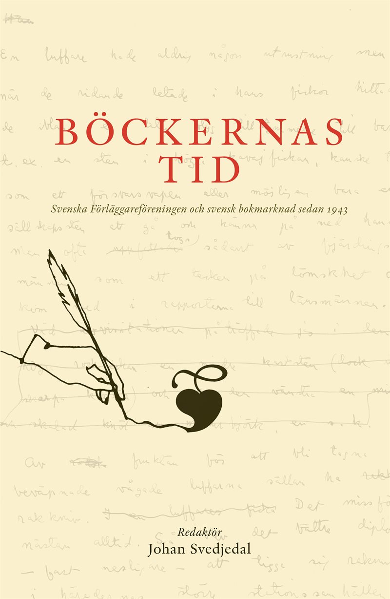 Böckernas tid: svenska förlägareföreningen och svensk bokmarknad sedan 1943