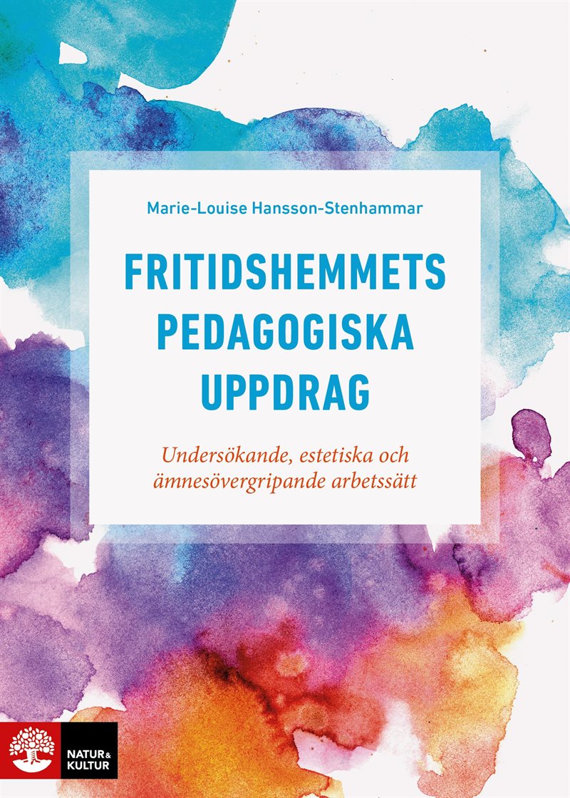 Fritidshemmets pedagogiska uppdrag : undersökande, estetiska och ämnesövergripande arbetssätt