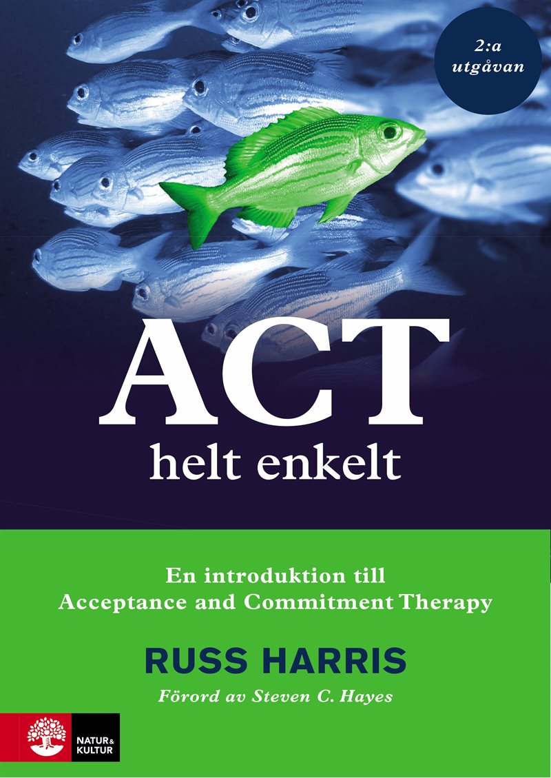 ACT helt enkelt : En introduktion till Acceptance and Commitment Therapy (2:a utgåvan)