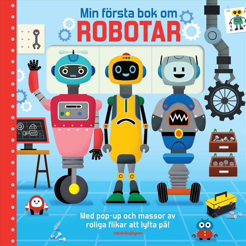 Min första bok om robotar : Med pop-up och massor av roliga flikar att lyfta på!