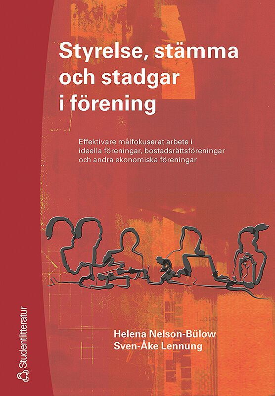 Styrelse, stämma och stadgar i förening : Effektiva målfokuserat arbete i ideella föreningar, bostadsrättsföreningar och andra ekonomiska föreningar