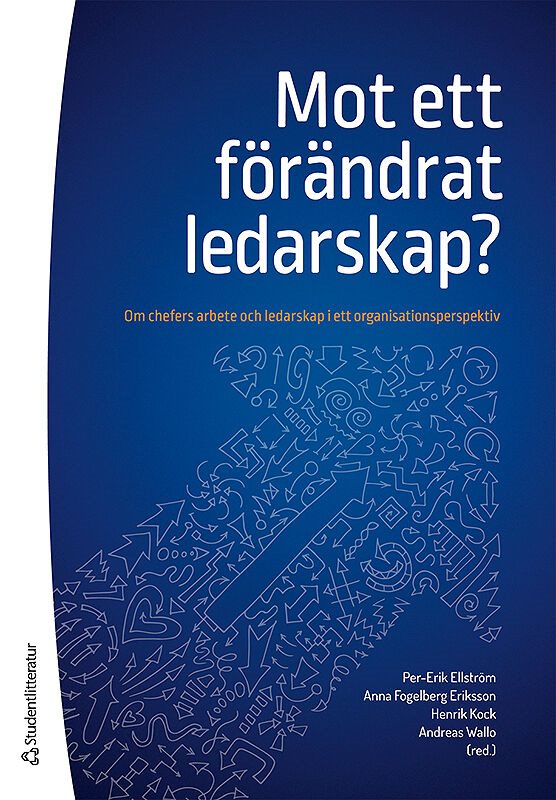 Mot ett förändrat ledarskap? - Om chefers arbete och ledarskap i ett organisationsperspektiv