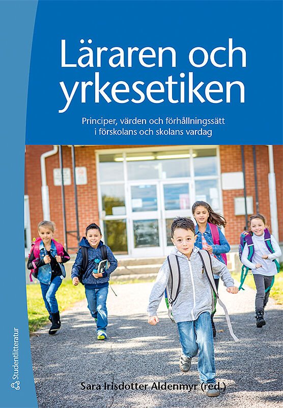 Läraren och yrkesetiken : principer, värden och förhållningssätt i förskolans och skolans vardag