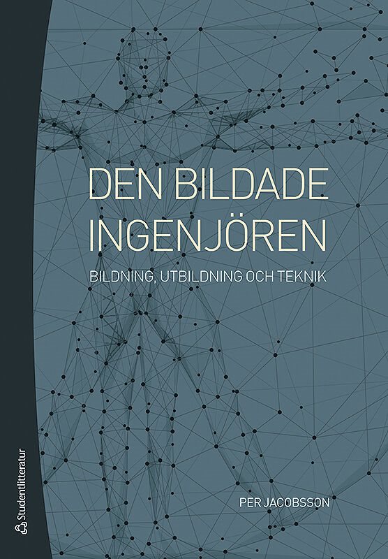 Den bildade ingenjören : bildning, utbildning och teknik