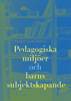 Pedagogiska miljöer och barns subjektsskapande