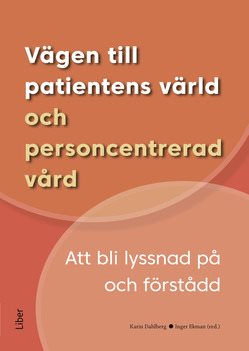 Vägen till patientens värld och personcentrerad vård : att bli lyssnad på och förstådd