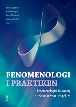 Fenomenologi i praktiken : fenomenologisk forskning i ett skandinaviskt perspektiv