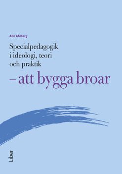 Specialpedagogik i ideologi, teori och praktik - att bygga broar