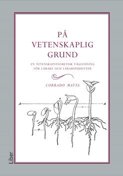 På vetenskaplig grund : en vetenskapsteoretisk vägledning för lärare och lärarstudenter