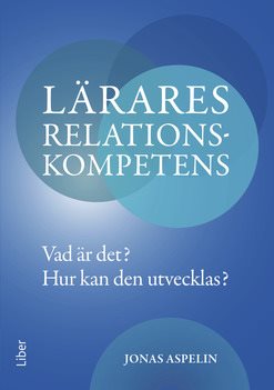 Lärares relationskompetens : vad är det? - hur kan den utvecklas?