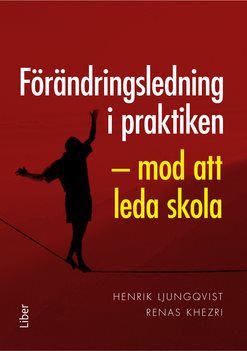 Förändringsledning i praktiken : mod att leda skola