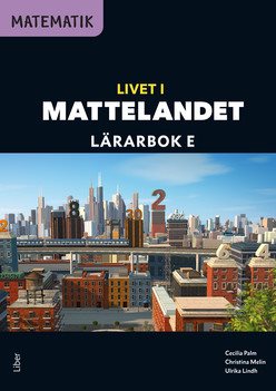 Matematik Livet i Mattelandet Lärarbok E