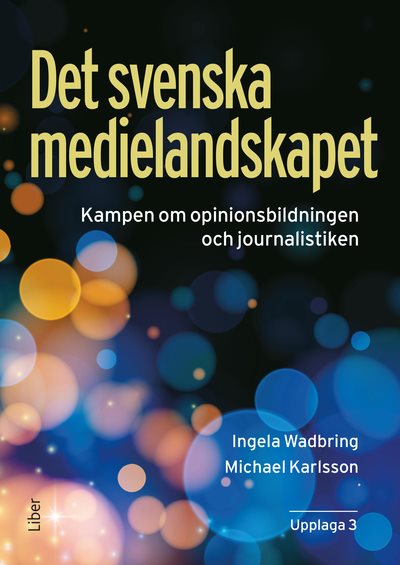 Det svenska medielandskapet : Kampen om opinionsbildningen och journalistiken