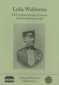 Lydia Wahlström : till hundraårsminnet av hennes doktorsdisputation 1898