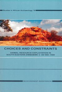 Choices and constraints : animal resource exploitation in sout-eastern Zimbabwe c. AD 900.-1500