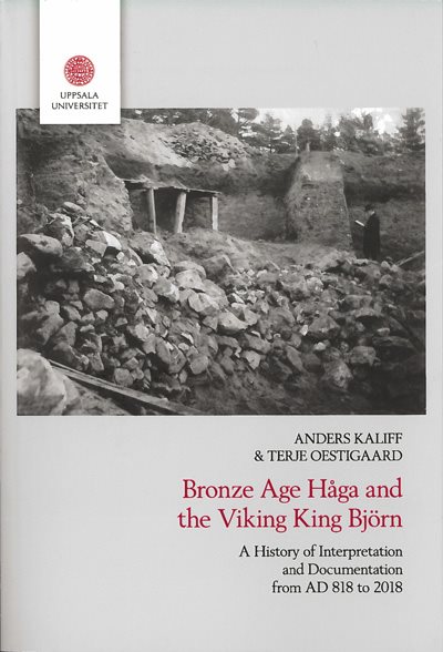 Bronze age Håga and the Viking King Björn : a history of interpretation and documentation from AD 818 to 2018