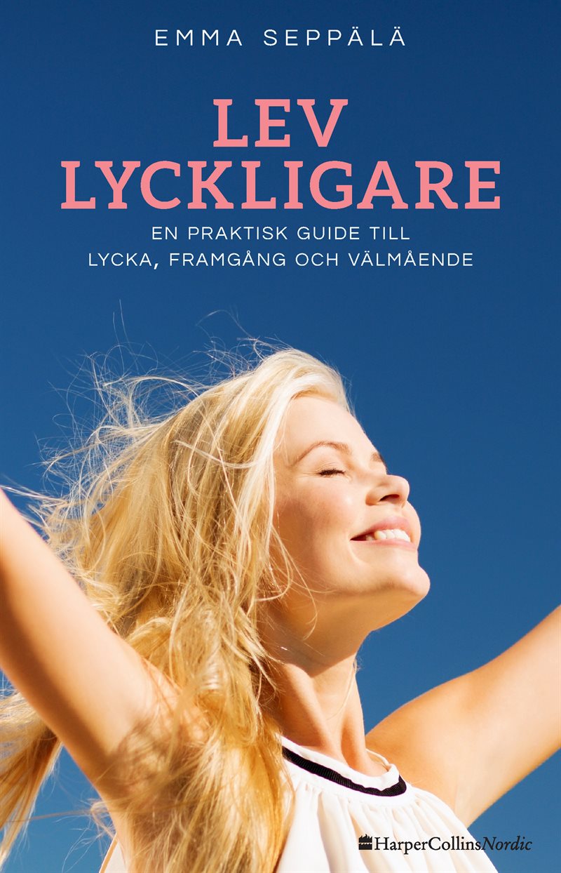 Lev lyckligare : En praktisk guide till lycka, framgång och välmående