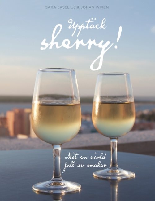 Upptäck sherry! : Möt en värld full av smaker