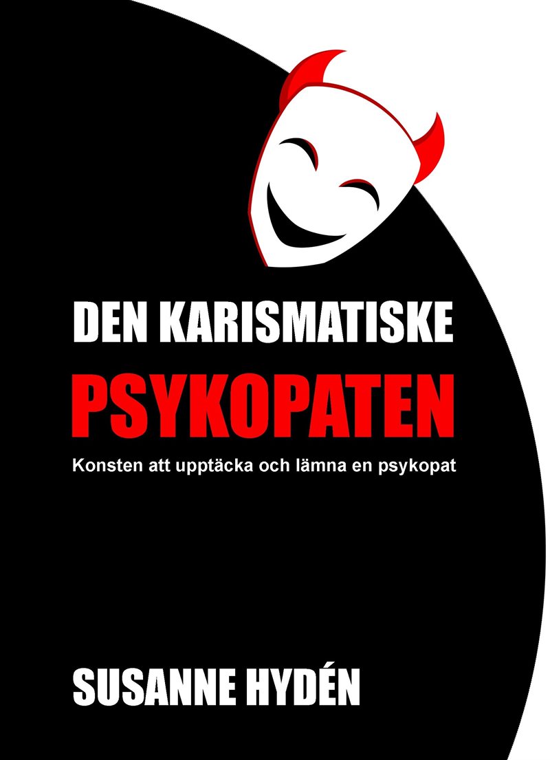 Den kariskatiske psykopaten : Konsten att upptäcka och lämna en psykopat