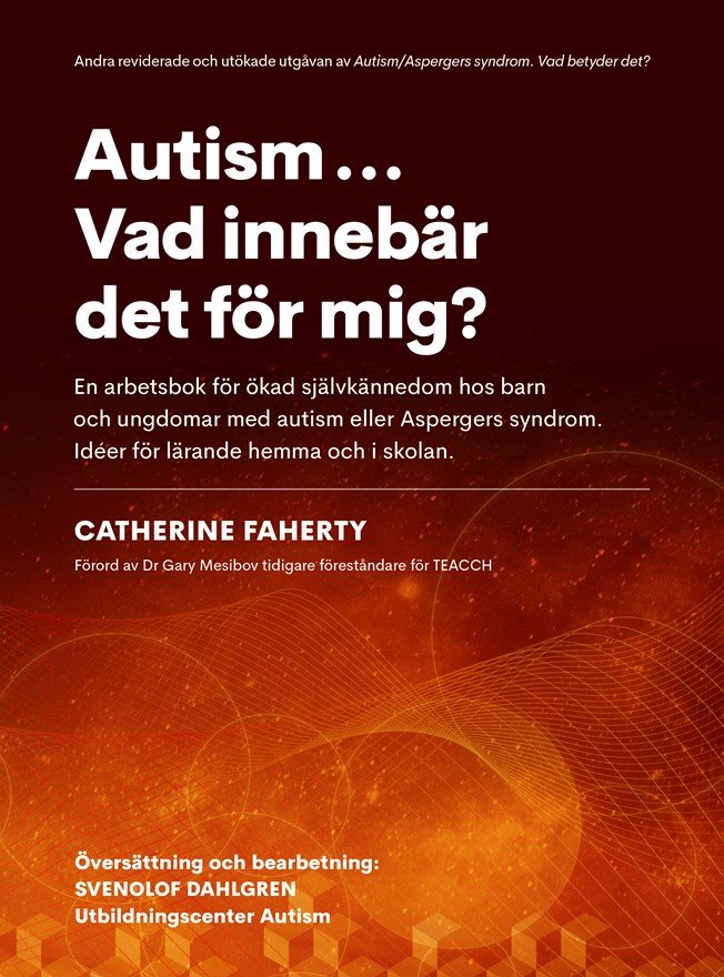 Autism...Vad innebär det för mig? : en arbetsbok för ökad självkännedom hos barn och ungdomar med autism eller Aspebergers syndrom. Idéer för lärande hemma och i skolan