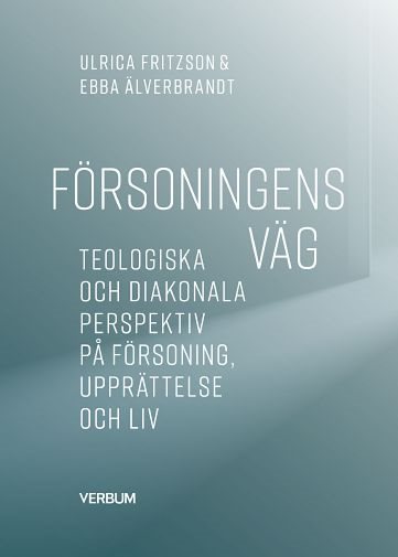 Försoningens väg : teologiska och diakonala perspektiv på försoning, upprättelse och liv