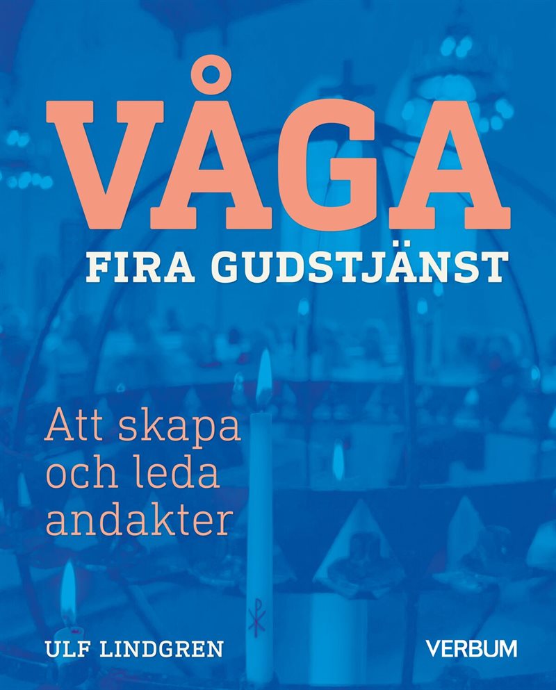 Våga fira gudstjänst : att skapa och leda andakter