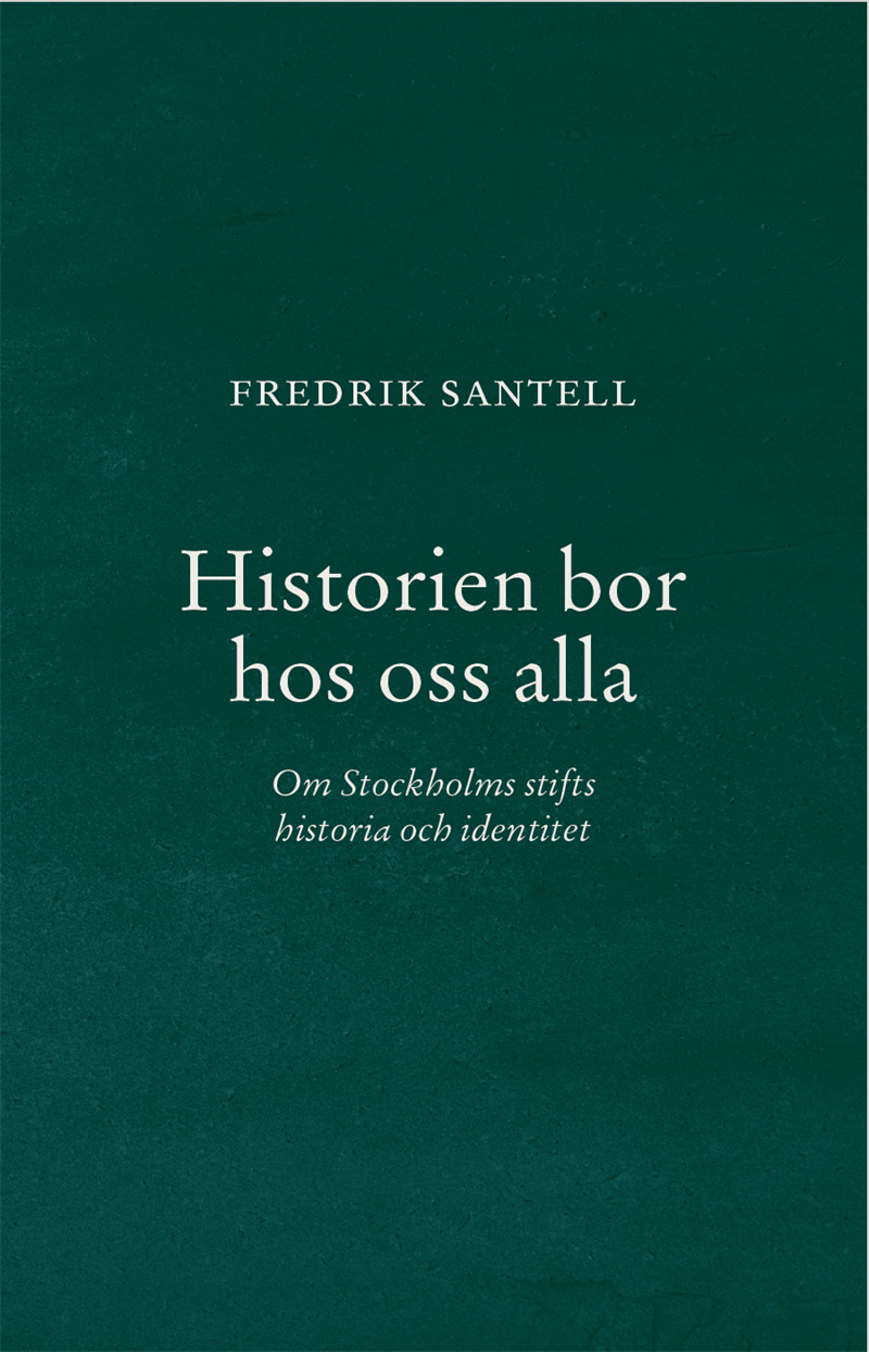 Historien bor hos oss alla : Om Stockholms stifts historia och identitet