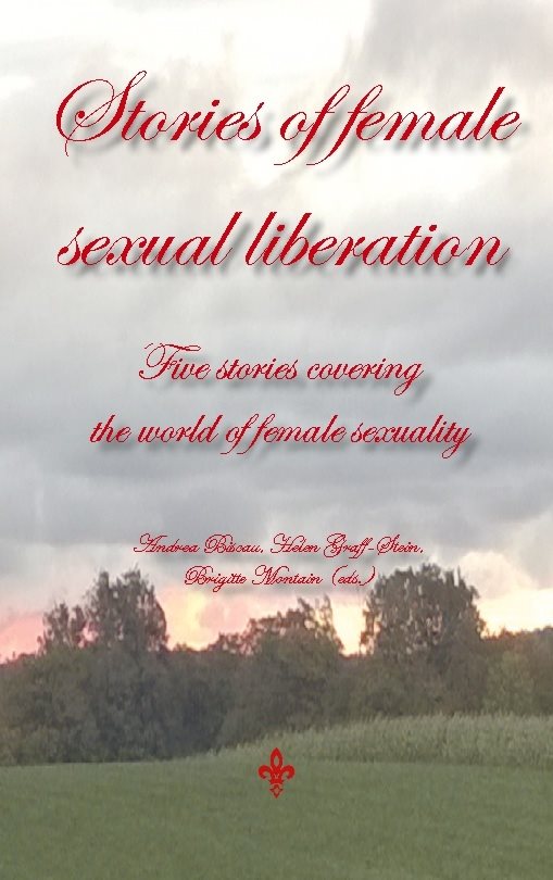 Stories of female sexual liberation : Five stories covering  the world of f