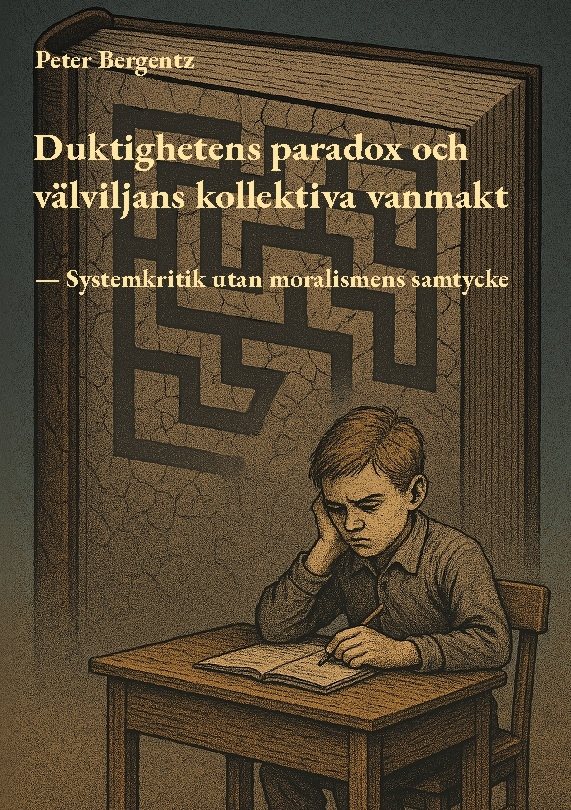 Duktighetens paradox och välviljans kollektiva vanmakt : systemkritik utan moralismens samtycker