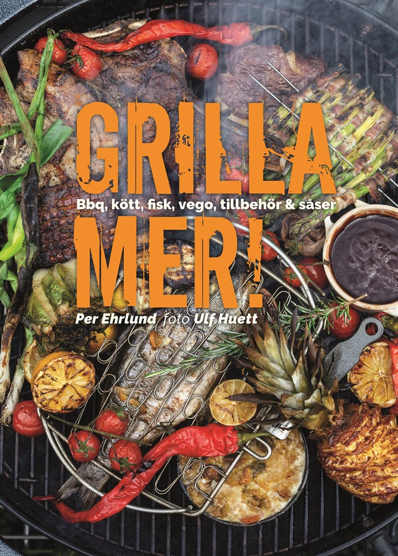 Grilla mer! : bbq, kött, fisk, vego, tillbehör & såser