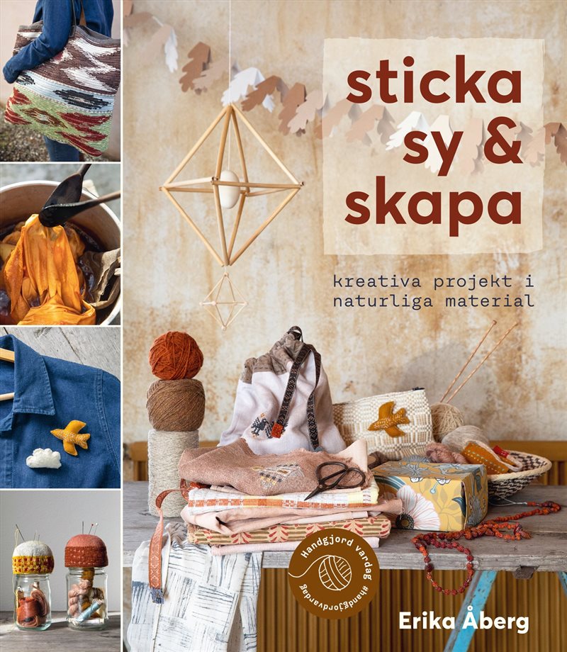 Sticka, sy & skapa : kreativa projekt i naturliga material