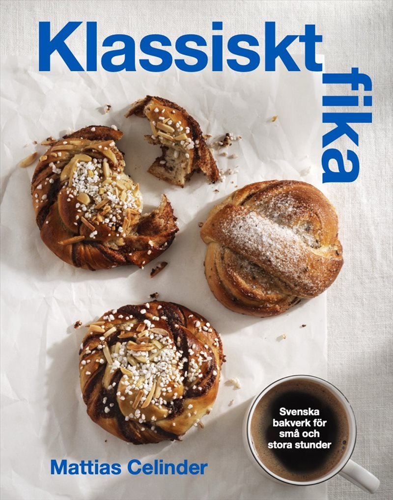 Klassiskt fika : Svenska bakverk för stora och små stunder