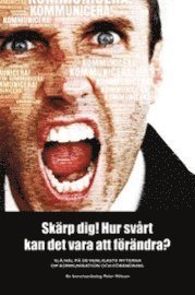 Skärp dig! Hur svårt kan det vara att förändra? - Slå hål på de vanligaste myterna om kommunikation och förändring.