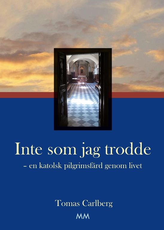 Inte som jag trodde : en katolsk pilgrimsfärd genom livet