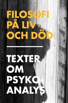 Filosofi på liv och död : texter om psykoanalys