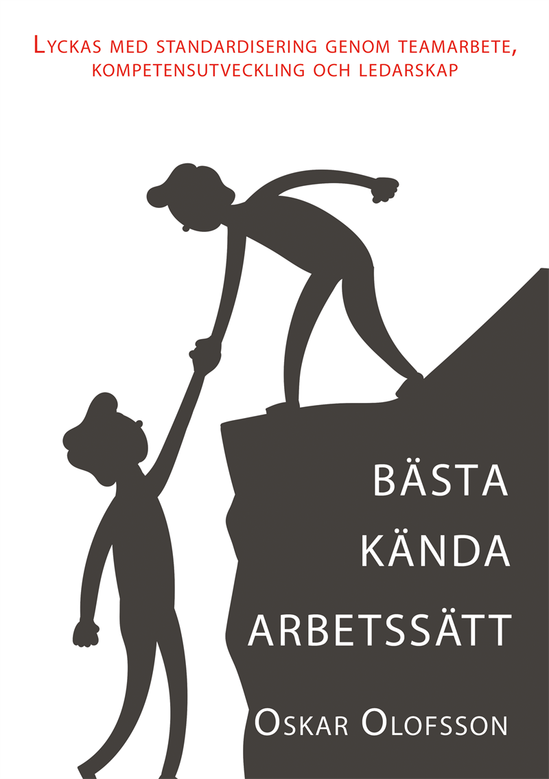 Bästa kända arbetssätt - Lyckas med standardisering genom teamarbete, kompetensutveckling och ledarskap