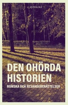 Den ohörda historien : romska och resandeberättelser