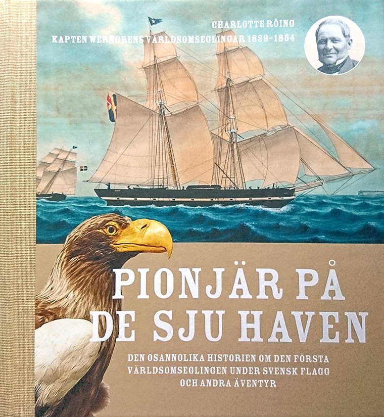 Pionjär på de sju haven : den osannolika historien om den första världsomseglingen under svensk flagg och andra äventyr