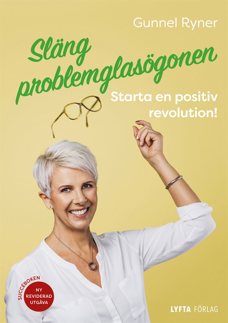 Släng problemglasögonen : starta en positiv revolution!