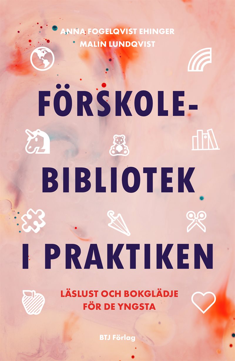 Förskolebibliotek i praktiken : läslust och bokglädje för de yngsta