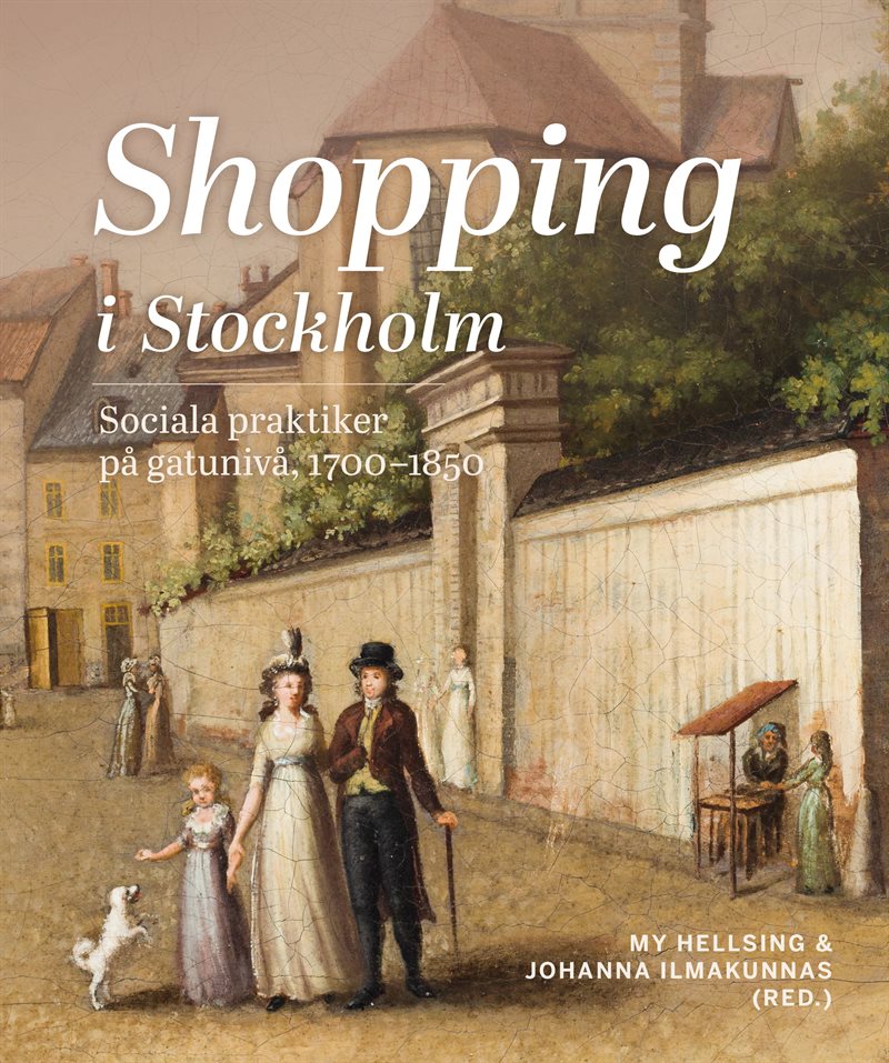 Shopping i Stockholm : Sociala praktiker på gatunivå, 1700-1850