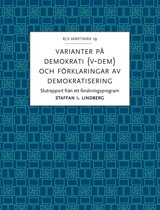 Varianter på demokrati (V-Dem) och förklaringar av demokratisering : slutrapport från ett forskningsprogram