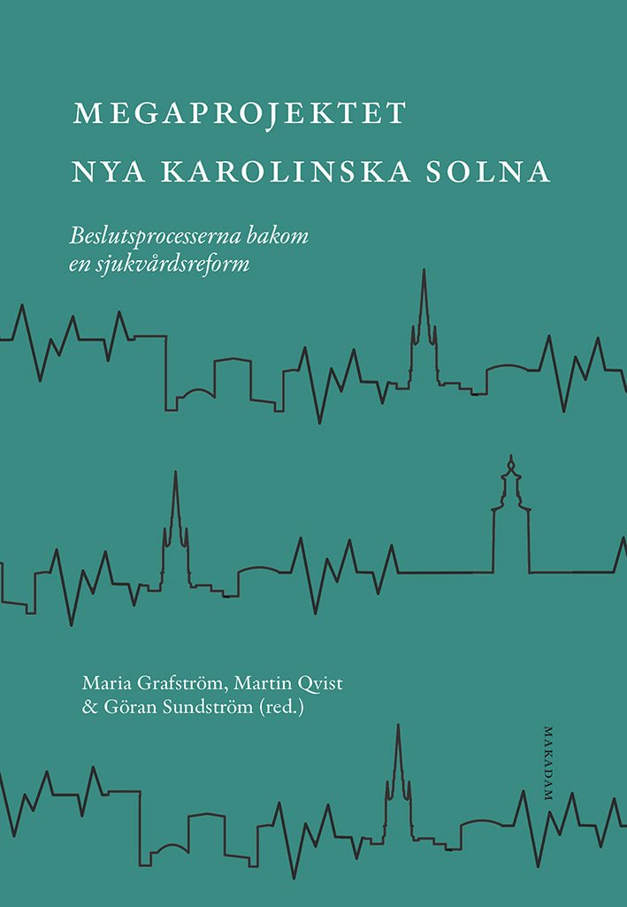 Megaprojektet Nya Karolinska Solna : beslutsprocesserna bakom en sjukvårdsreform