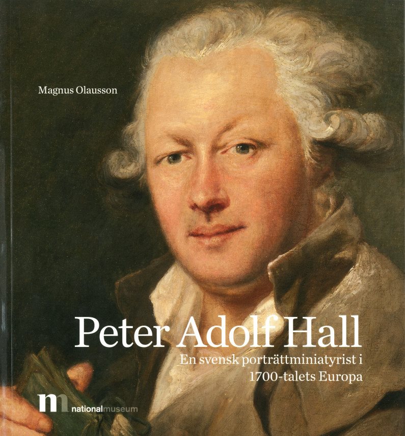 Peter Adolf Hall : en svensk porträttminiatyrist i 1700-talets Europa