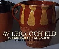 Av lera och eld : Om krukmakeri och krukmakargods