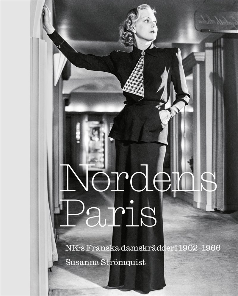 Nordens Paris. NK:s Franska damskrädderi 1902-1966